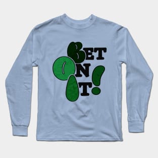 Bet On It! Long Sleeve T-Shirt